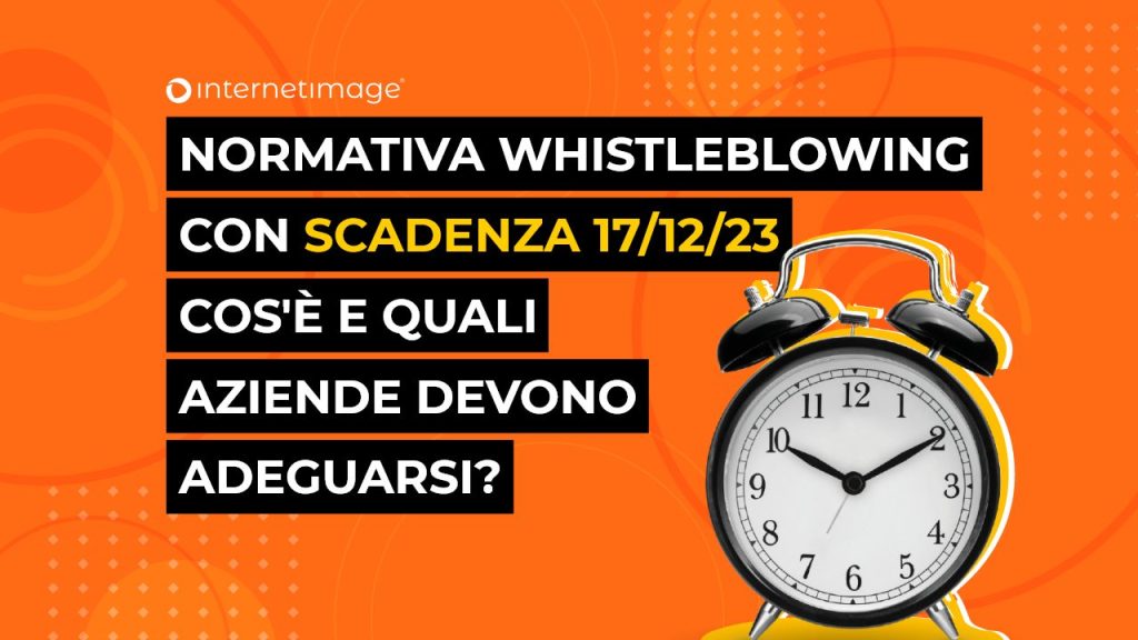 Normativa Whistleblowing con scadenza 17/12/23: cos’è e quali aziende devono adeguarsi?