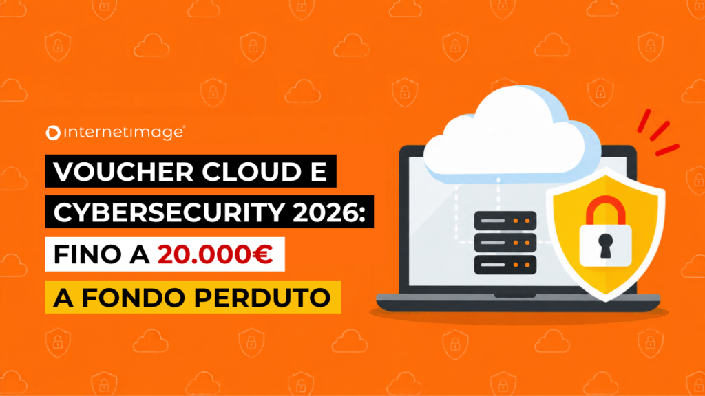 Voucher Cloud e Cybersecurity 2026: fino a 20.000 € a fondo perduto per digitalizzare la tua azienda